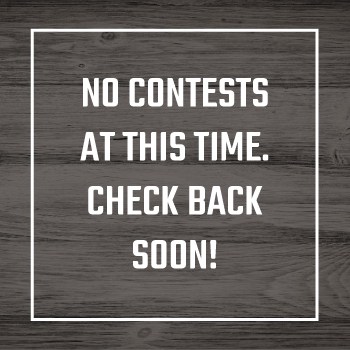 No Contests At This Time. Check Back Soon!